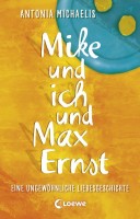 Antonia Michaelis: Mike und ich und Max Ernst