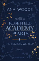 Ana Woods: Rosefield Academy of Arts 1, The Secrets we keep