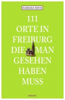 Barbara Riess: 111 Orte in Freiburg, die man gesehen haben muss