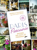 Murielle Rousseau: Paris Patisserie. Backen wie Gott in Frankreich