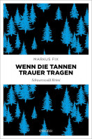Markus Fix: Wenn die Tannen Trauer Tragen. Schwarzwald Krimi.