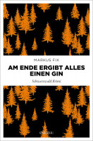 Markus Fix: Am Ende ergibt alles einen Gin. Schwarzwald Krimi